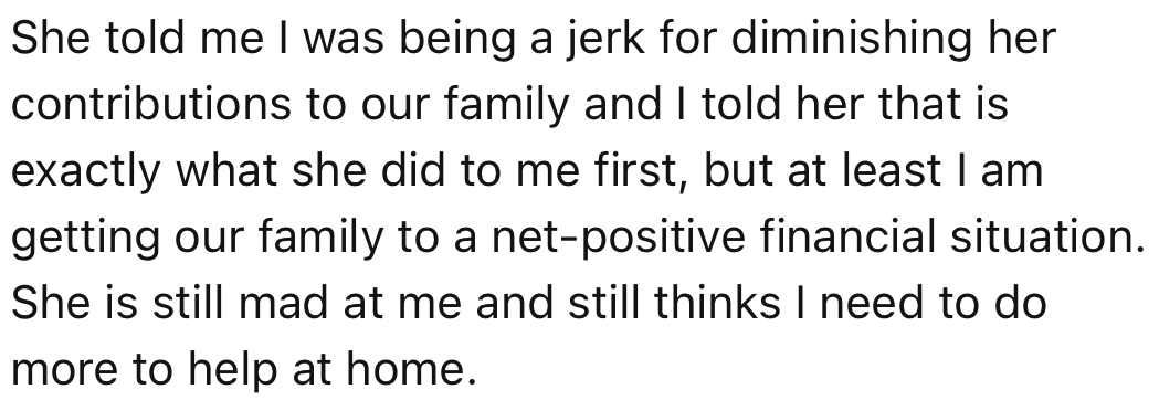 OP’s wife got upset at his words and accused him of diminishing her contributions to the family.