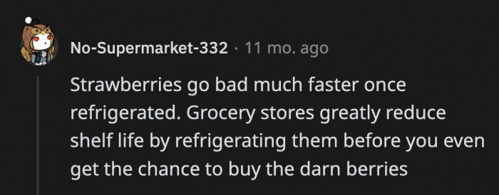 20. Grocery stores are not doing you a favor with the fresh strawberries in their fridge.