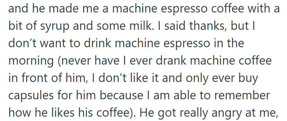 She trusted him to make coffee, but got machine espresso, which is not her preference.