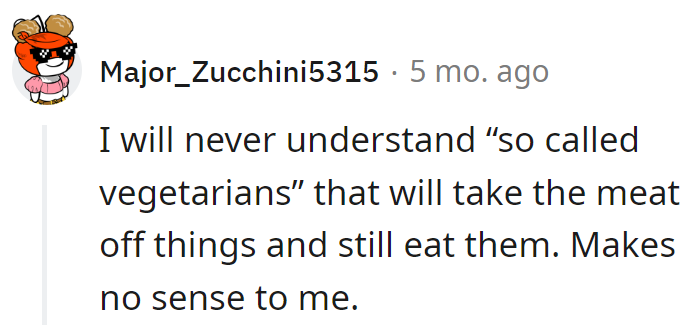 Call them 'selective vegetarians'—they take the meat off, but not off the menu of contradictions.