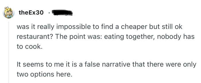 “Was it really impossible to find a cheaper but still ok restaurant? The point was: eating together.”