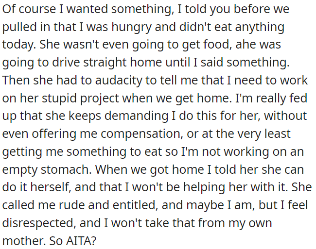 OP felt frustrated and disrespected by her mother and refused to help her with her project, which led to an argument.