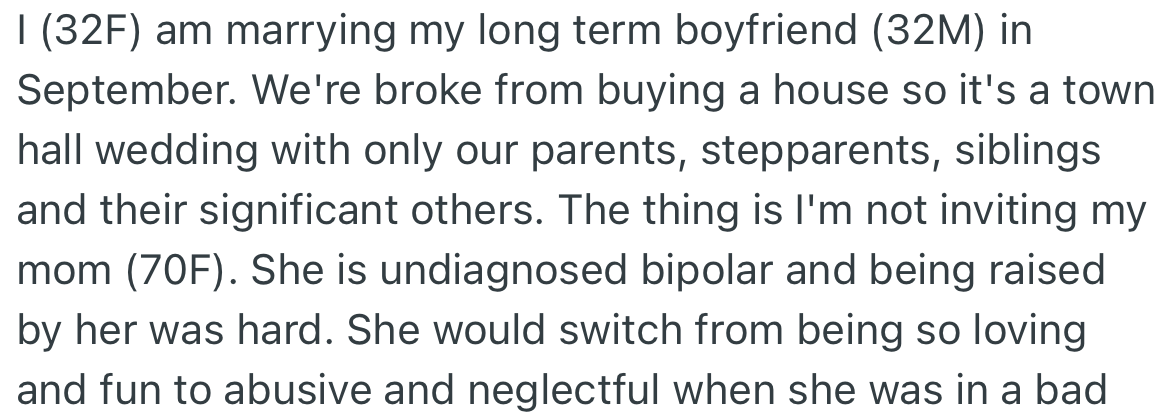 OP is getting married to her boyfriend, and due to using all their funds in buying a house, they are broke and opted for a small wedding. OP is not inviting her mom, who is sick.