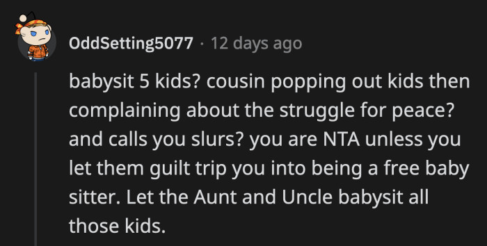 If she knew how much work her children are, why add another one? She felt confident because OP is just a knock away from babysitting her kids for her.
