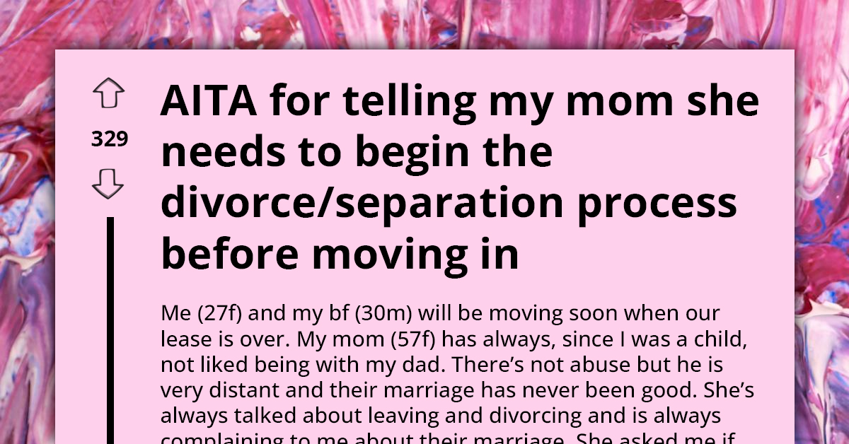 Young Woman Sets Condition for Mom to Move In: She Should Start Divorce Process First