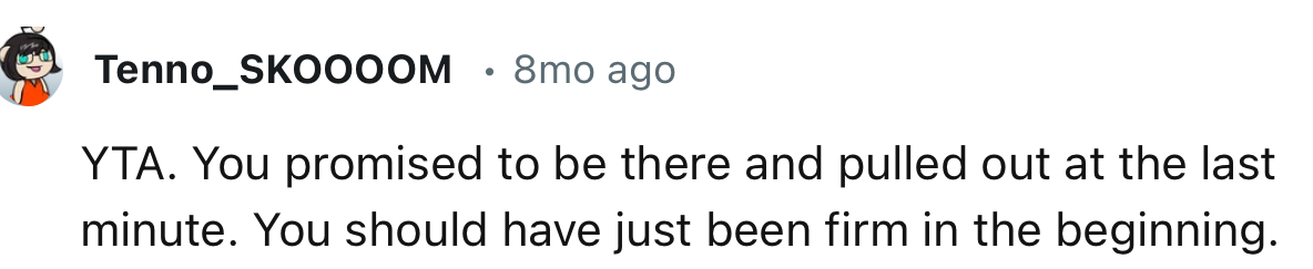 “You promised to be there and pulled out at the last minute.”