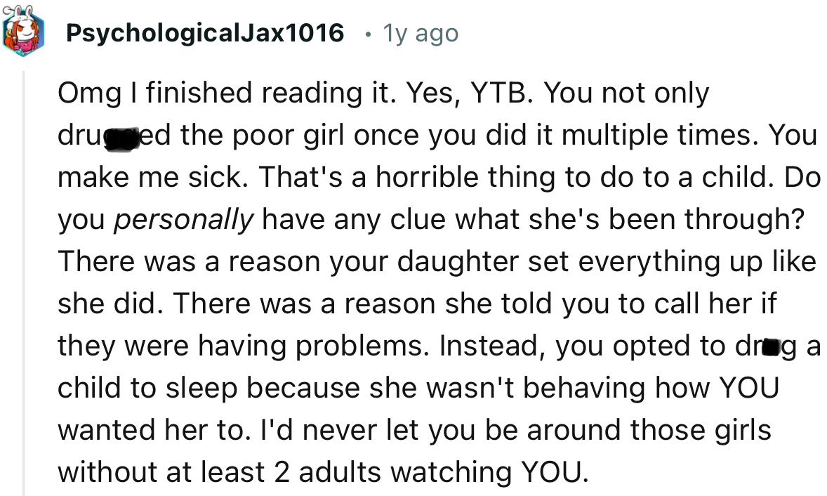 “There was a reason she told you to call her if they were having problems. Instead, you opted to drug a child to sleep.”
