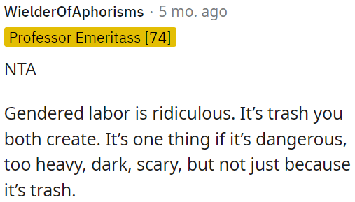 Gendered labor is absurd and unfair when it's based on stereotypes rather than necessity.