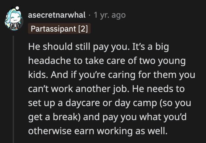If OP has a job, taking care of two kids will consume a lot of his time and concentration.