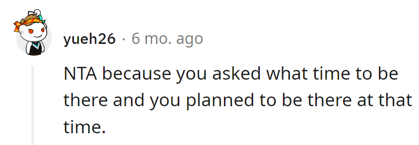 Asked for the time, showed up on time. It's the adult version of following directions.