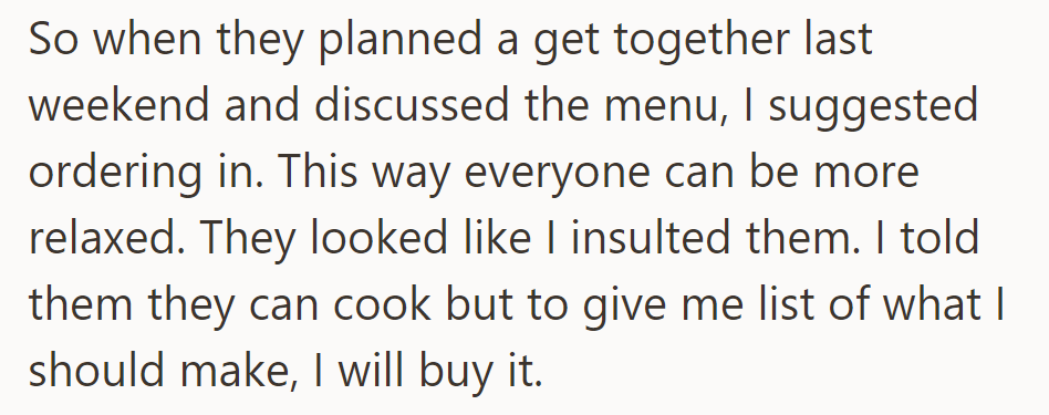 She suggested ordering in, but they took offense. She offered to buy groceries with a list of what to make.