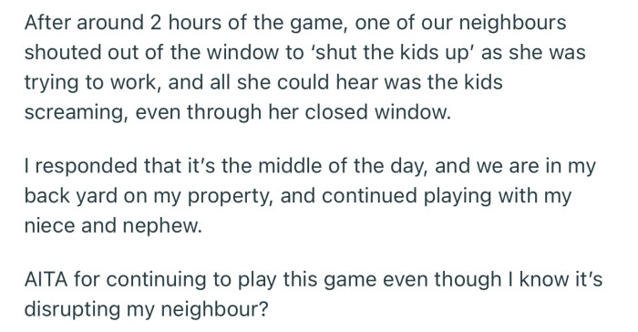One of the neighbors got irritated by the noise coming from OP’s compound, but OP couldn’t care less since it was within their property
