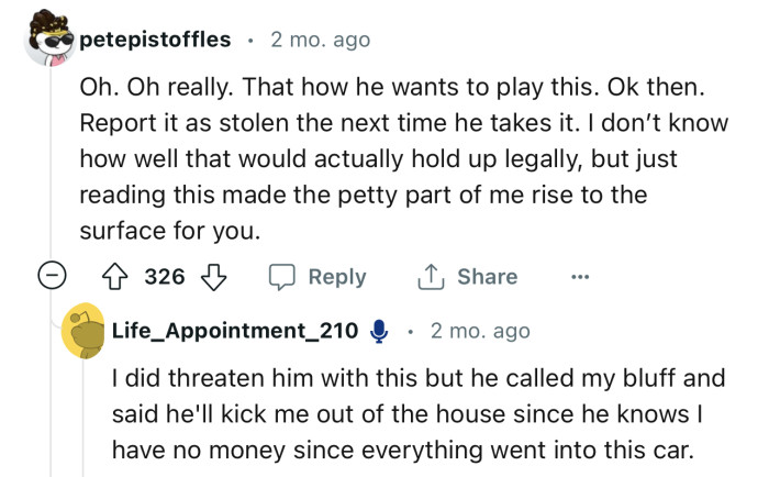 “Report it as stolen the next time he takes it.”