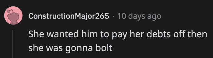 They tell on themselves. She was the one taking advantage of OP.