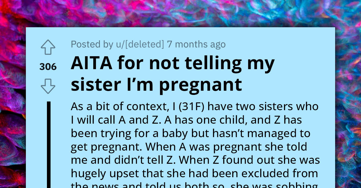 Woman Refuses To Tell One Sister About Her Pregnancy Since They Think They Would Be Upset About It, Only Tells Her Other Sister Instead