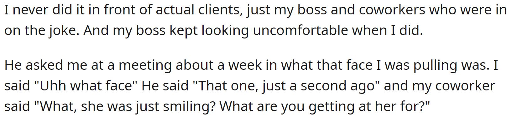 Her boss asked her what's the thing with the weird smile, but her coworkers backed her up