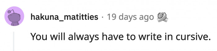 8. Even if your penmanship is illegible