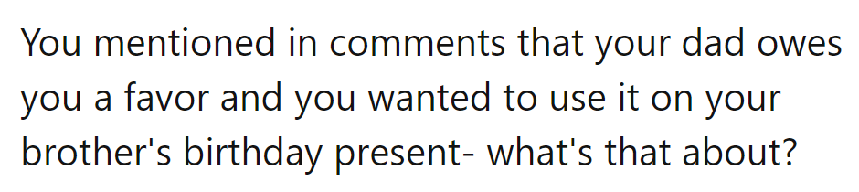 Ah, the owed favor for her brother's birthday—it sounds like a narrative twist! What's the story behind that?