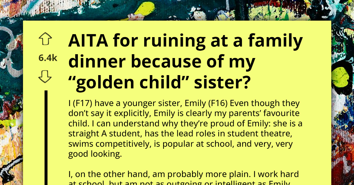Family Dinner Gets Ruined As Older Sister Voices Out Her Displeasure About Her "Golden Child" Sister