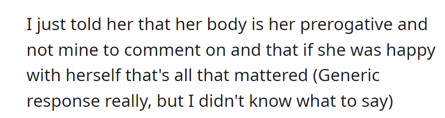 OP tells her roommate that her body is her concern and offers a generic response due to uncertainty.