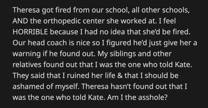 OP's other relatives found out she was the one who told Kate what happened. Theresa still has no idea. Their relatives claimed OP ruined Theresa's life and that she should be ashamed of herself.