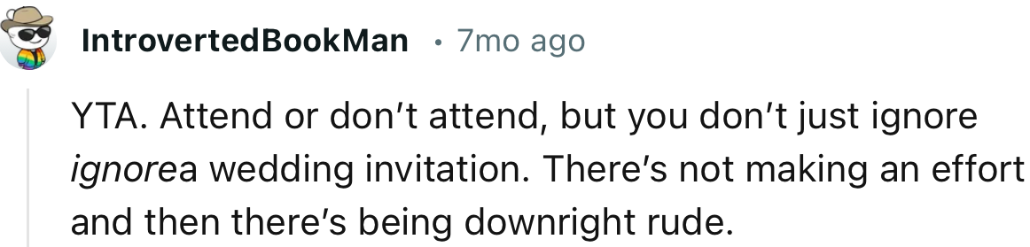 “YTA. Attend or don’t attend, but you don’t just ignore a wedding invitation.”