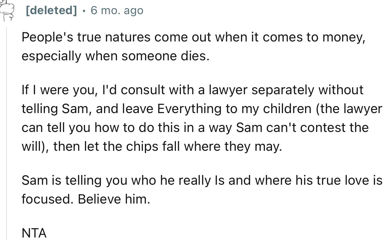“NTA. People's true natures come out when it comes to money, especially when someone dies.”