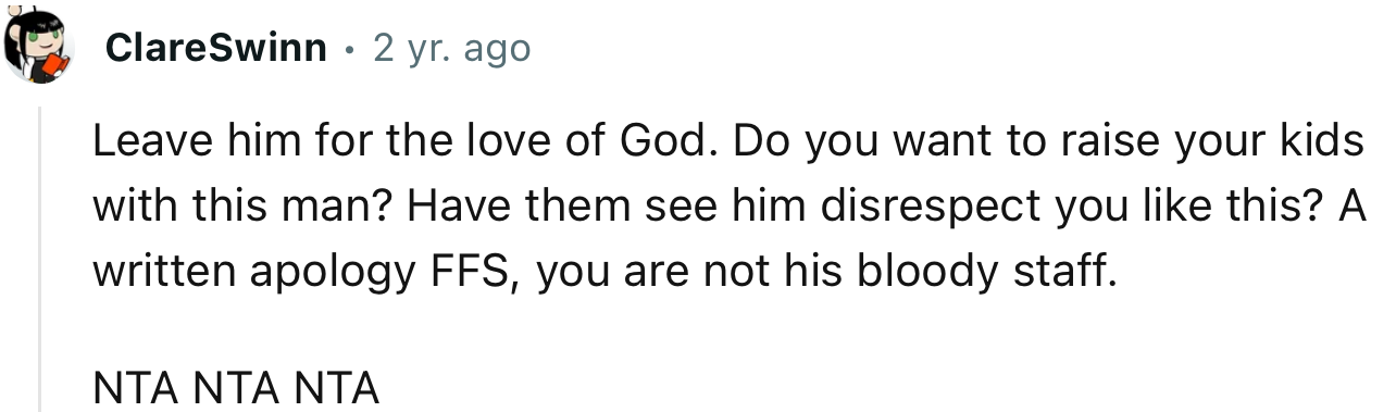 “Do you want to raise your kids with this man? Have them see him disrespect you like this?”