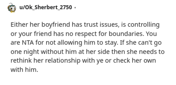 The boyfriend must have some sort of trust issues, or maybe she's the one initiating it all.