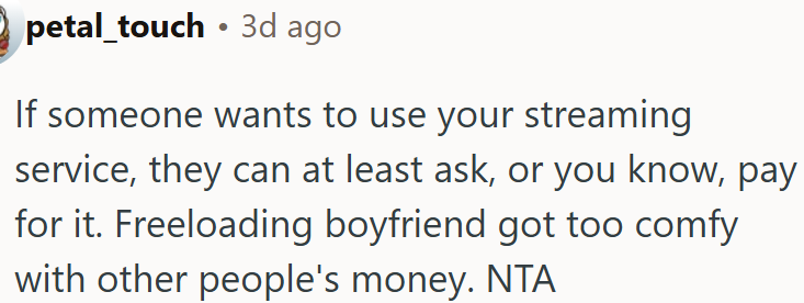 Freeloading boyfriend got too comfy with other people's money.