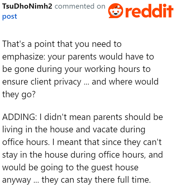 They can't be in the OP's house during work hours, so they might as well stay in the guest house.