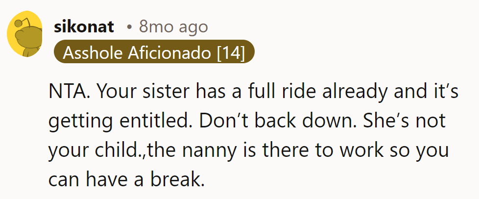 Sis rides free, not entitled; stand firm, she's not mom, and the nanny's on duty, not on vacation!