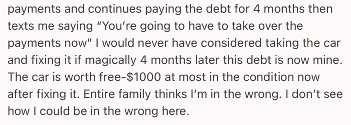Now OP’s brother has shifted the remaining car debt to him, which has caused a fracas within the family, as OP has refused to accept such debt