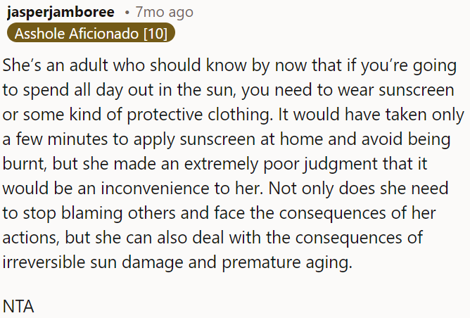 Instead of blaming others, she should accept responsibility for her actions and face the consequences of potential sun damage and premature aging.