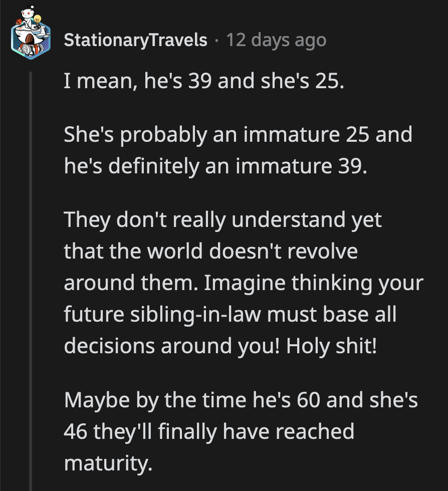 OP shouldn't have to wait for her brother and his future wife to finally mature before she can throw herself a birthday party she would actually enjoy.