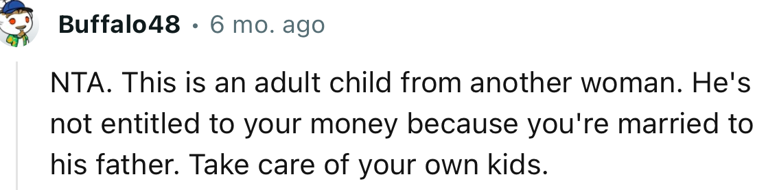 “He's not entitled to your money because you're married to his father.”
