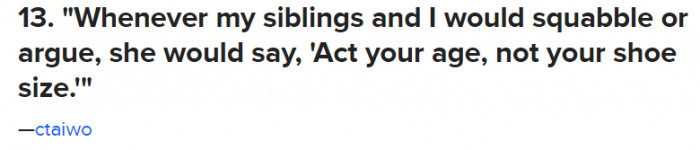 13. This is such a silly thing to say, but hey, it makes sense to the kids.