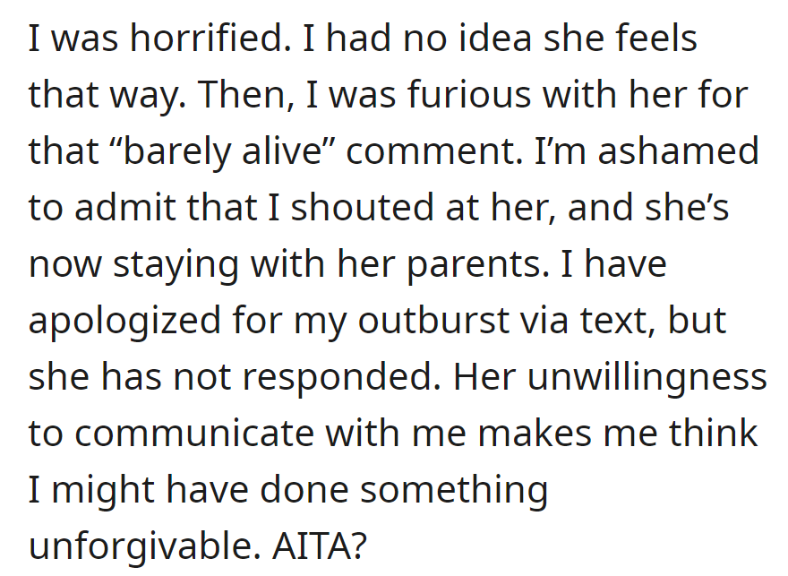 OP argued with wife, and now she's staying with her parents. OP apologized by text, worried about irreparable damage.