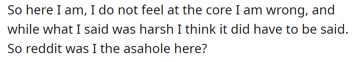 So, he wants to know if he was in the wrong here: