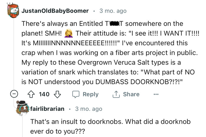 “There's always an Entitled T**T somewhere on the planet! SMH!”