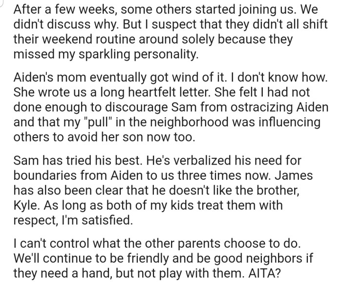 Other parents in the neighborhood started withdrawing their kids as well. This hurt the boy's mom, who accused OP of influencing others