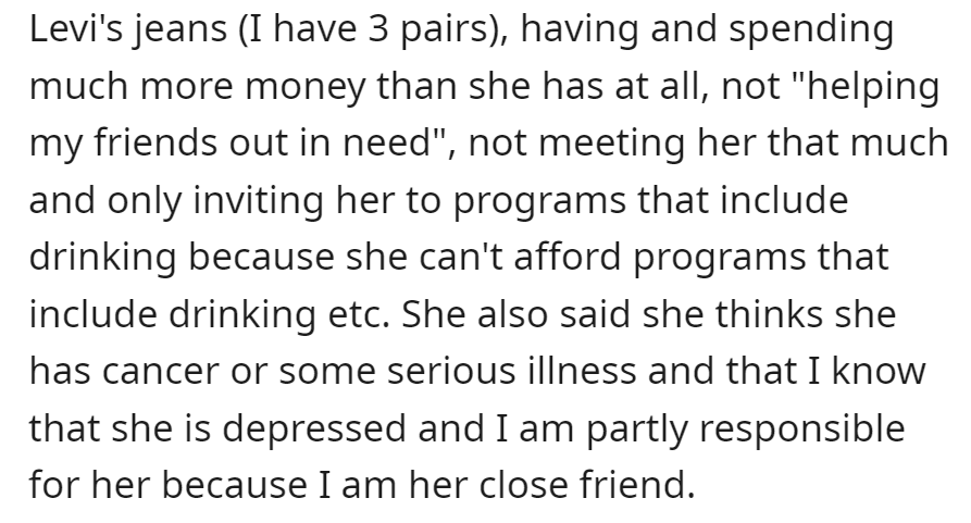 OP was criticized for her spending and accused of having more money. She was also berated for not helping friends, infrequent meetings, and inviting them to drinking events.