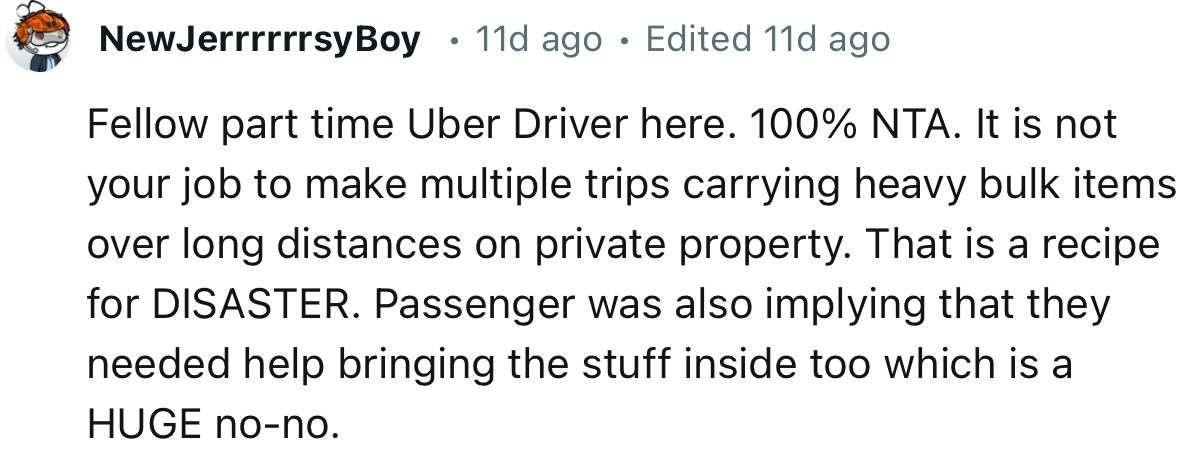 “100% NTA. It is not your job to make multiple trips carrying heavy bulk items over long distances on private property.”