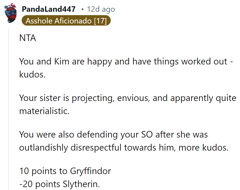 OP and Kim have their groove, while the sister's projecting envy. Defending the SO was spot-on; Gryffindor gains, Slytherin loses.