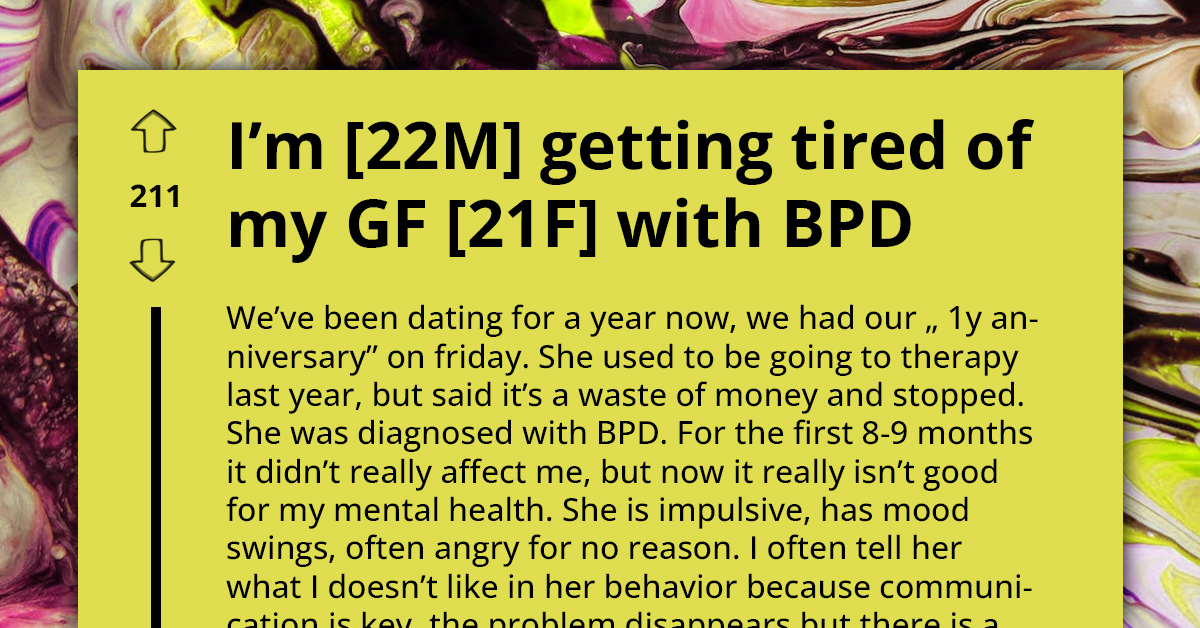 Guy Dating Girl With BPD Is Tired Of His Girlfriend's Mental Issues, Especially After She Quit Therapy; Considers Breaking Up With Her
