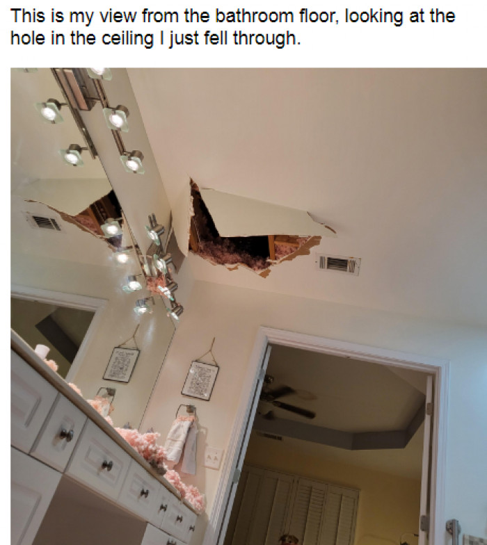 9. When you fall down from the ceiling of your home