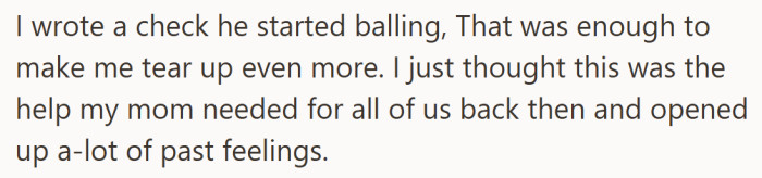 The tears come from both sides. His kindness stirs old memories of growing up with very little and the weight his mother carried alone.