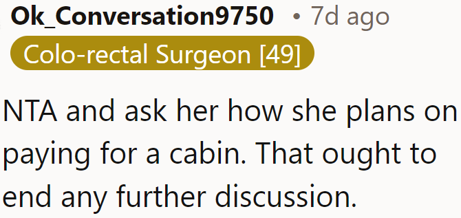 The discussion will end once the OP tells her daughter that she has to pay for her own cabin.