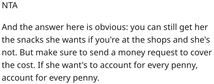 He should also request a refund of every penny he spends on her.