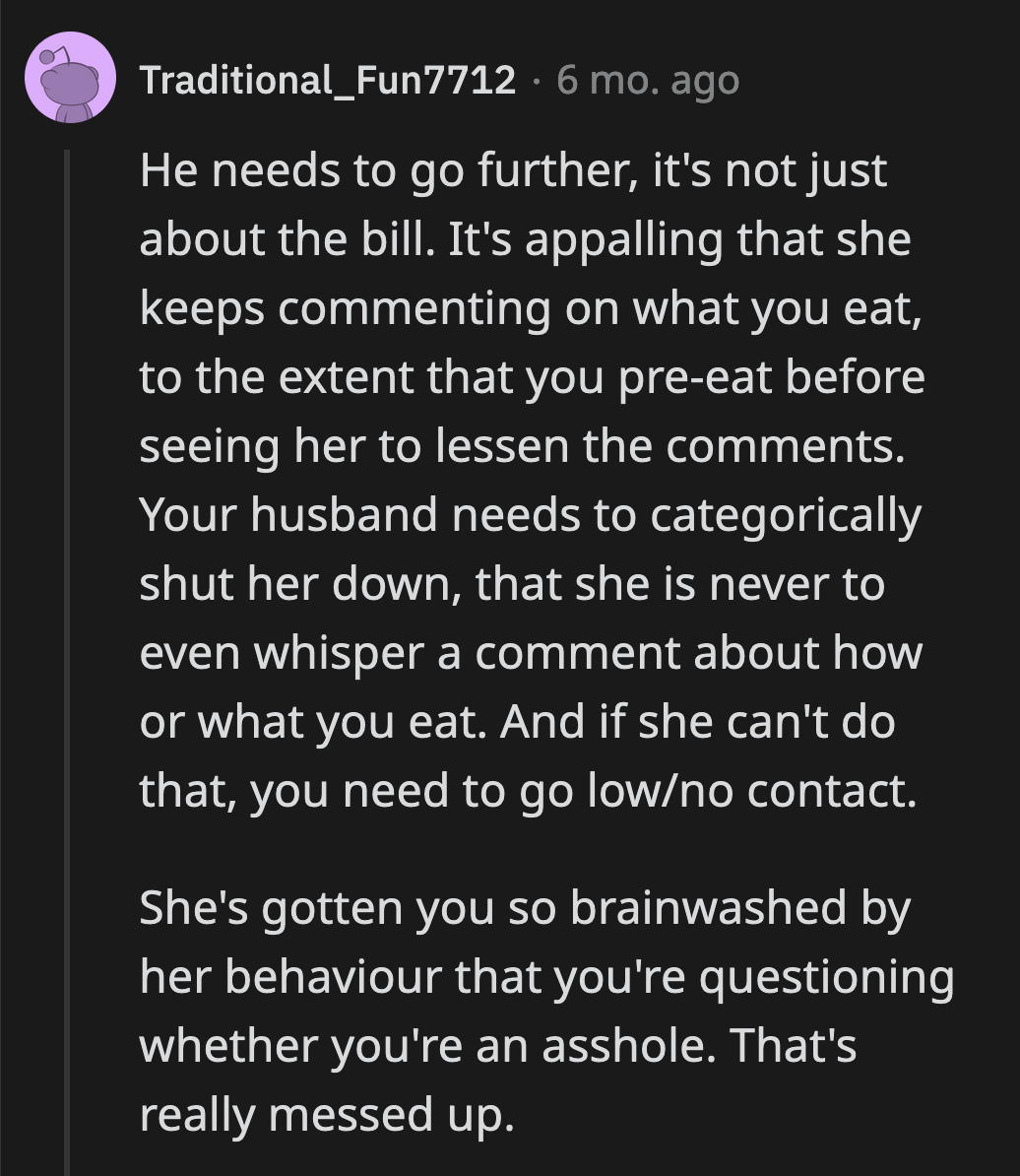 He shouldn't have allowed his mom to disparage OP to the point where she eats before meeting them to avoid any comments about how she eats.